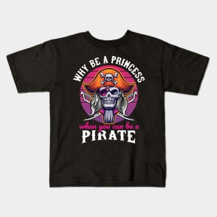 Why be a Princess when you can be a Pirate Kids T-Shirt